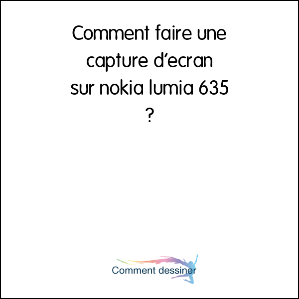 Comment faire une capture d’écran sur nokia lumia 635